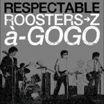 RESPECTABLE ROOSTERSZ a-GOGO