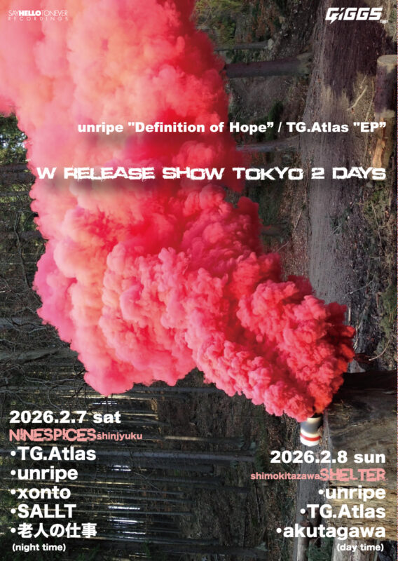 SAY HELLO TO NEVER RECORDINGS x GIGGS  presents “unripe / TG.Atlas -LIVE IN TOKYO 2DAYS(Day2)-“